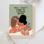 You Don't Have To Struggle Alone Card