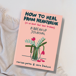 How To Heal From Heartbreak - A Breakup Journal